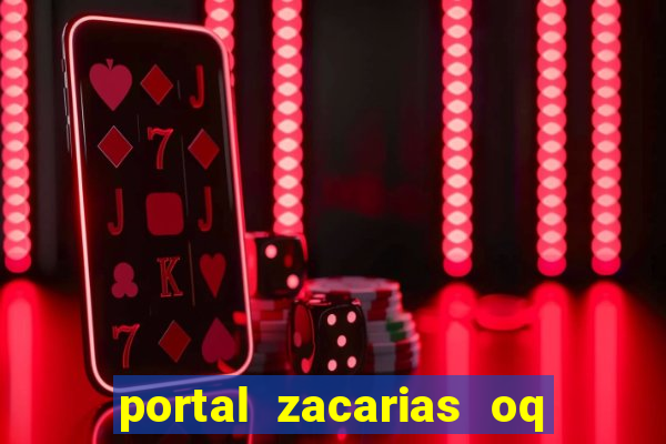 portal zacarias oq q e para falar